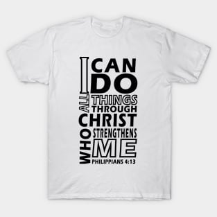 I CAN DO ALL THINGS THROUGH CHRIST WHO STRENGTHENS ME Philip 4;13 T-Shirt